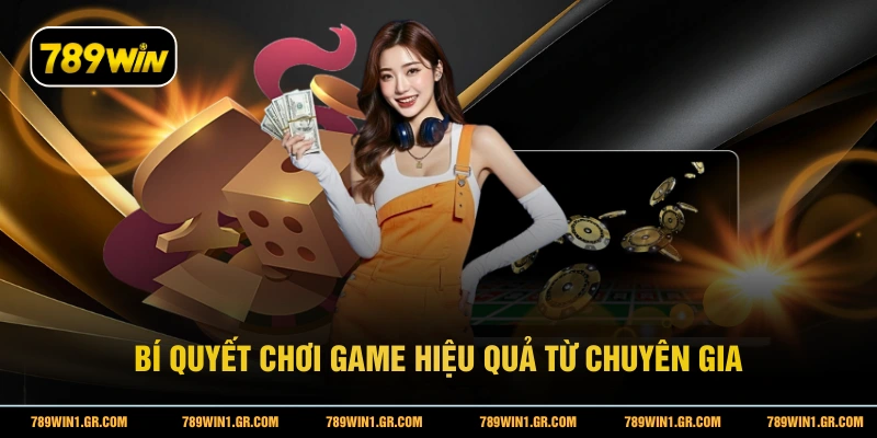 Bí quyết chơi game hiệu quả từ chuyên gia
