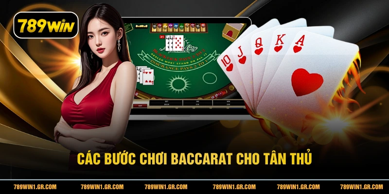 Baccarat Online 789WIN - Trải Nghiệm Bàn Cược Trực Tuyến Top 1 Các bước chơi Baccarat cho tân thủ