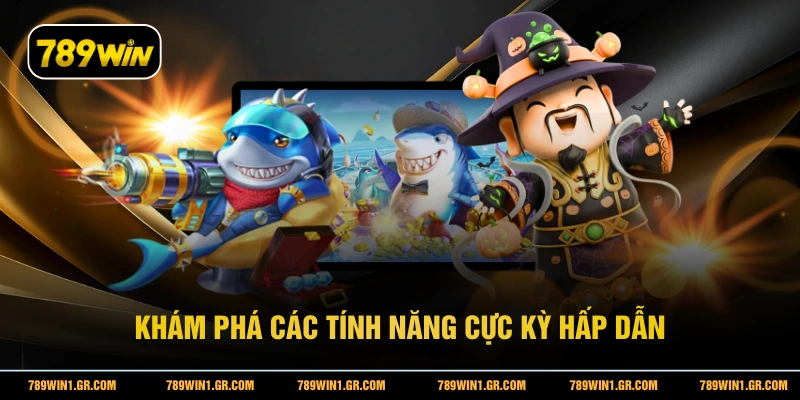 Bắn Cá Thần Tài 789WIN - Nhận Quà Hấp Dẫn Với Mỗi Ván Chơi Khám phá các tính năng cực kỳ hấp dẫn