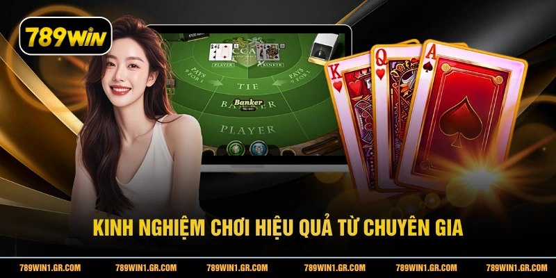Baccarat Online 789WIN - Trải Nghiệm Bàn Cược Trực Tuyến Top 1 Kinh nghiệm chơi hiệu quả từ chuyên gia