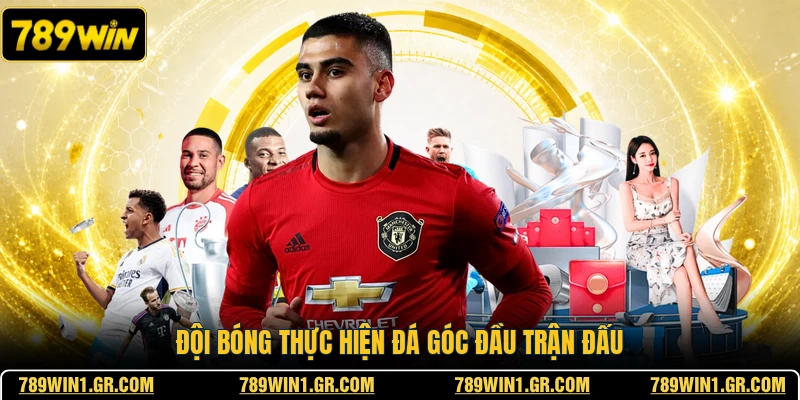 Đội bóng thực hiện đá góc đầu trận đấu
