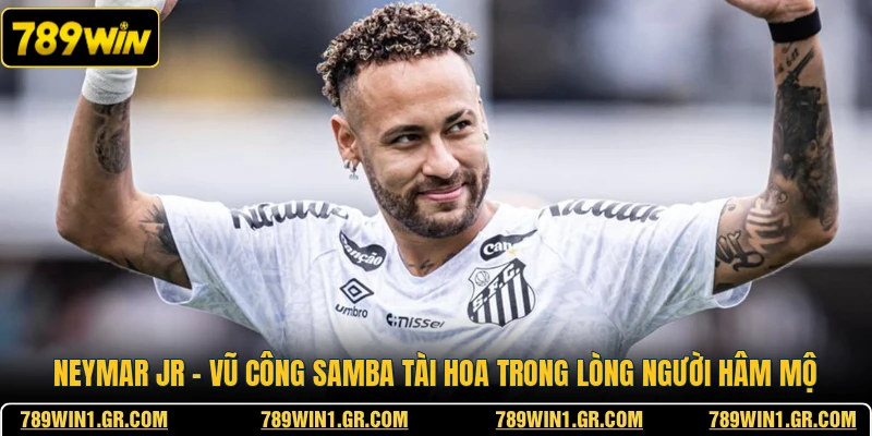 Neymar Jr - Vũ Công Samba Tài Hoa Trong Lòng Người Hâm Mộ