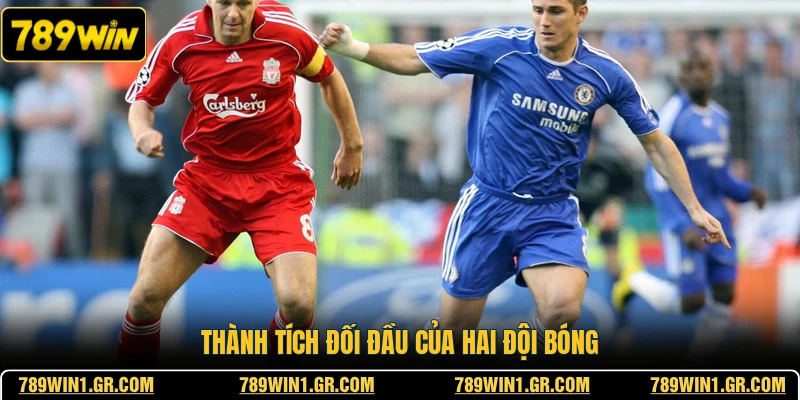 Nhận Định Liverpool Vs Chelsea 09/05 - Rực Lửa Sân cỏ Thành tích đối đầu của hai đội bóng