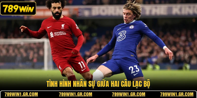 Nhận Định Liverpool Vs Chelsea 09/05 - Rực Lửa Sân cỏ Tình hình nhân sự giữa hai câu lạc bộ
